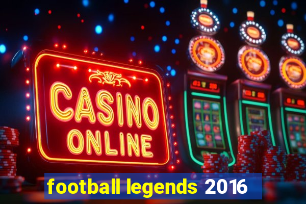 football legends 2016