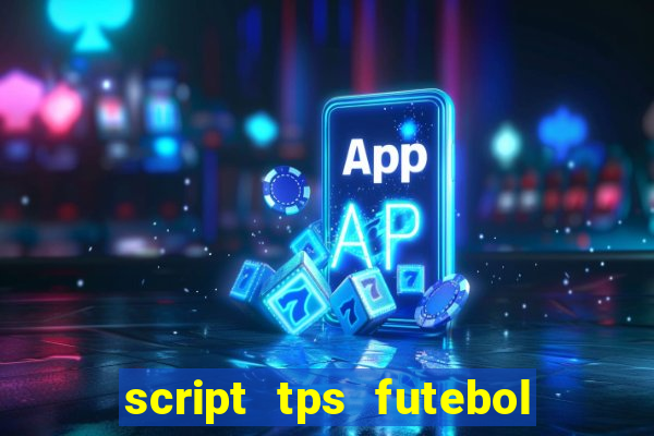 script tps futebol de rua