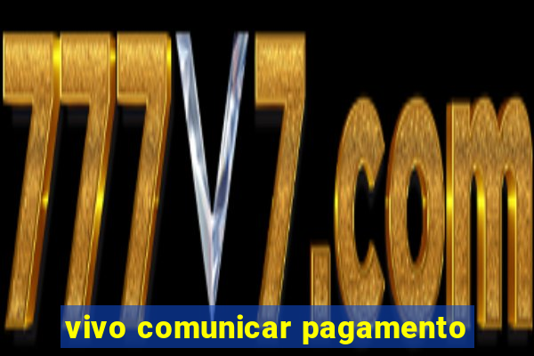 vivo comunicar pagamento