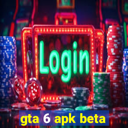 gta 6 apk beta