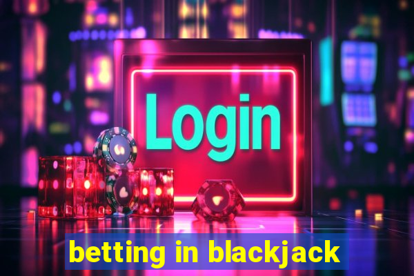 betting in blackjack