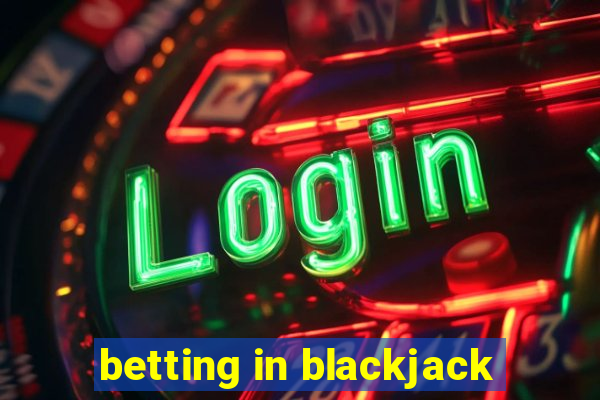 betting in blackjack