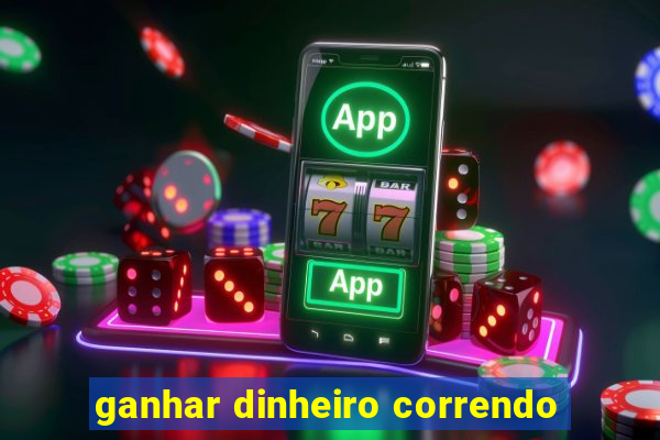 ganhar dinheiro correndo