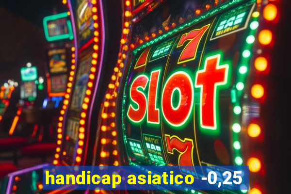 handicap asiatico -0,25