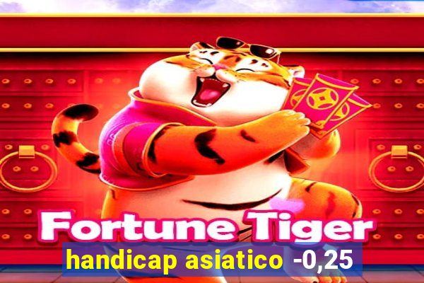 handicap asiatico -0,25