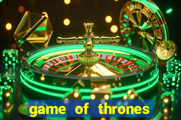 game of thrones slot machines