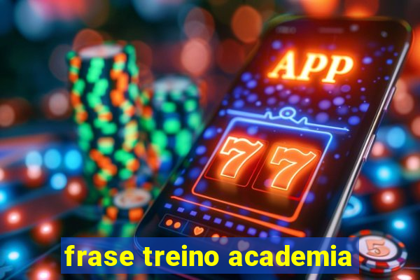 frase treino academia