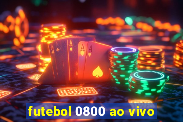 futebol 0800 ao vivo