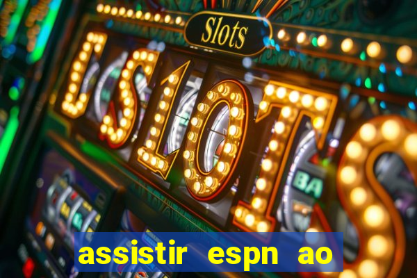 assistir espn ao vivo multicanais