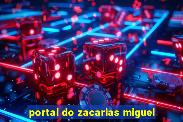 portal do zacarias miguel