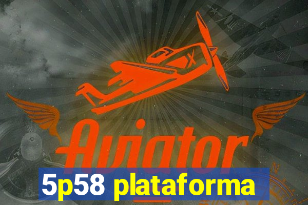 5p58 plataforma