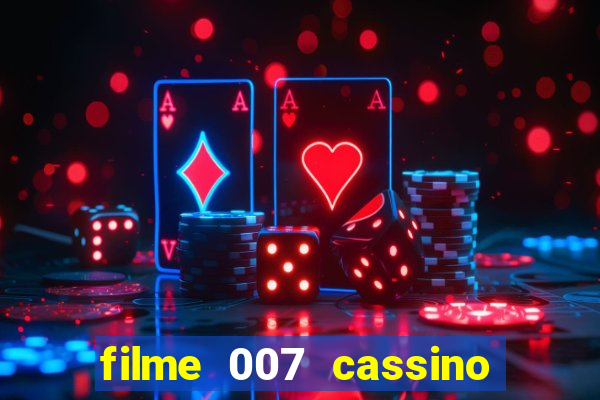 filme 007 cassino royale completo dublado youtube