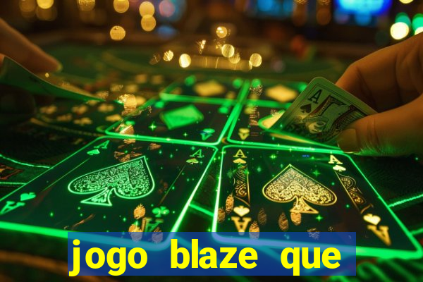 jogo blaze que ganha dinheiro