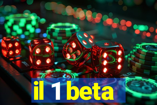 il 1 beta