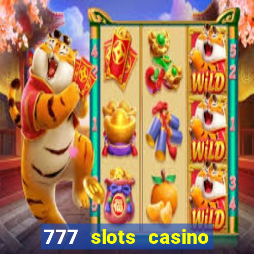 777 slots casino real money