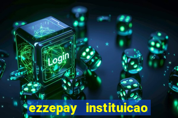 ezzepay instituicao de pagamento ltda