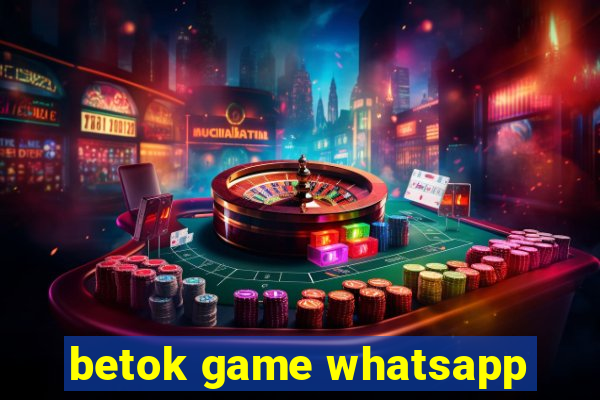 betok game whatsapp