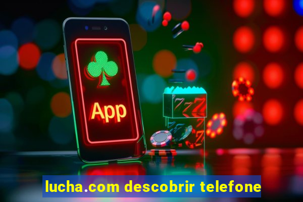 lucha.com descobrir telefone