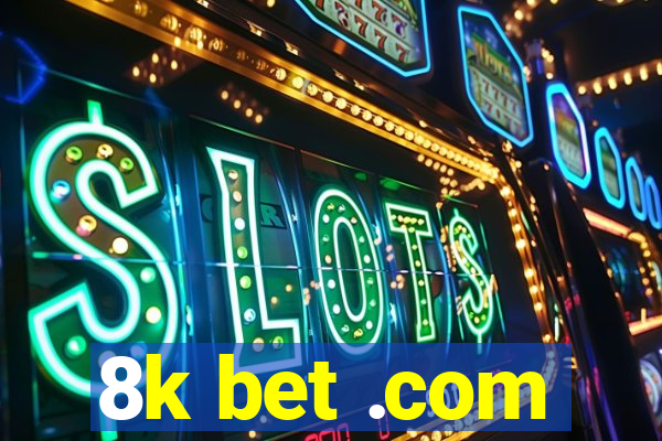 8k bet .com