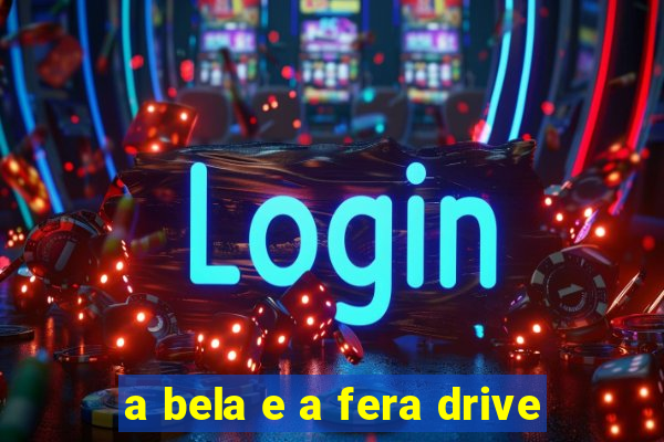 a bela e a fera drive