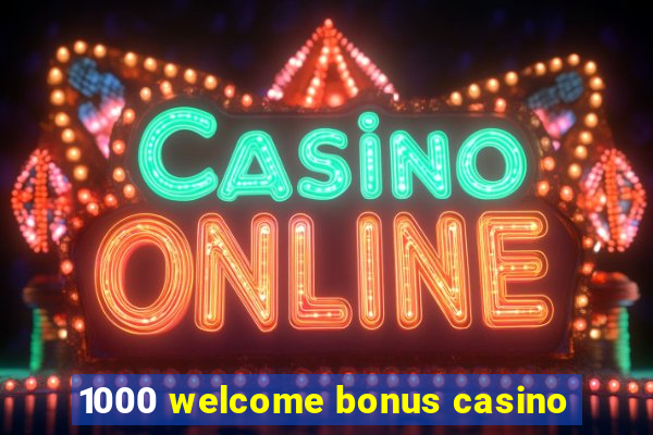 1000 welcome bonus casino