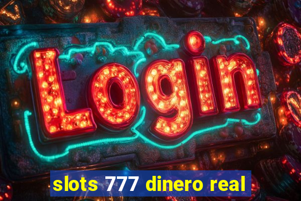 slots 777 dinero real