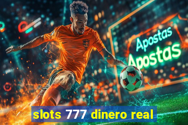 slots 777 dinero real