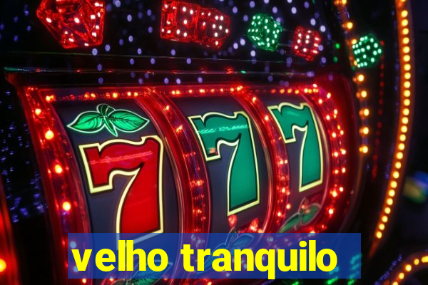 velho tranquilo