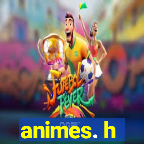 animes. h