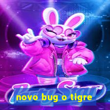 novo bug o tigre