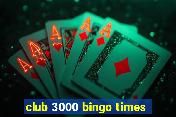 club 3000 bingo times