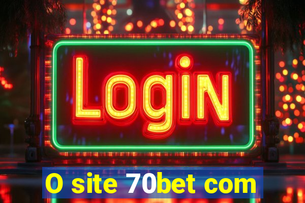 O site 70bet com