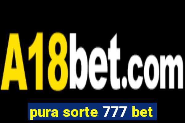 pura sorte 777 bet