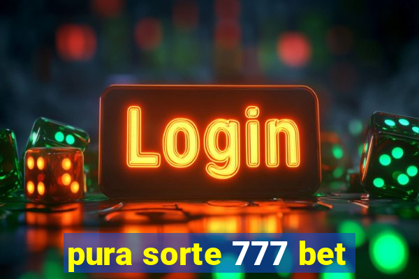 pura sorte 777 bet