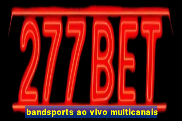 bandsports ao vivo multicanais