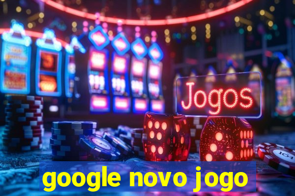 google novo jogo