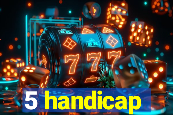 5 handicap