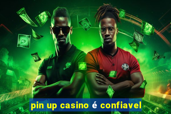 pin up casino é confiavel