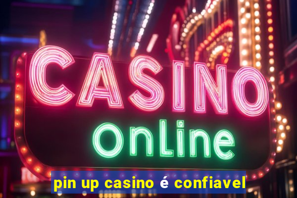 pin up casino é confiavel