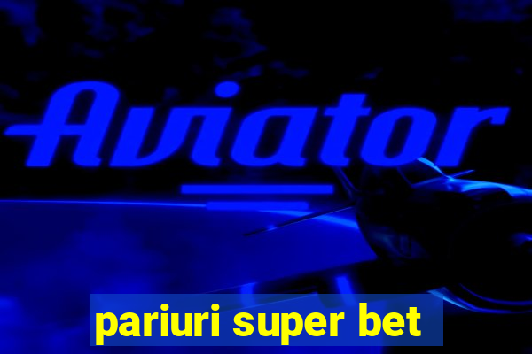 pariuri super bet