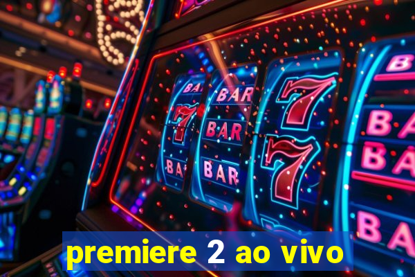 premiere 2 ao vivo