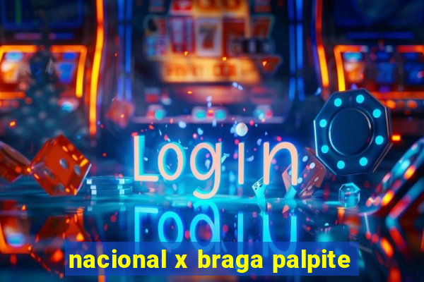 nacional x braga palpite