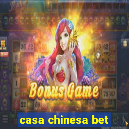 casa chinesa bet