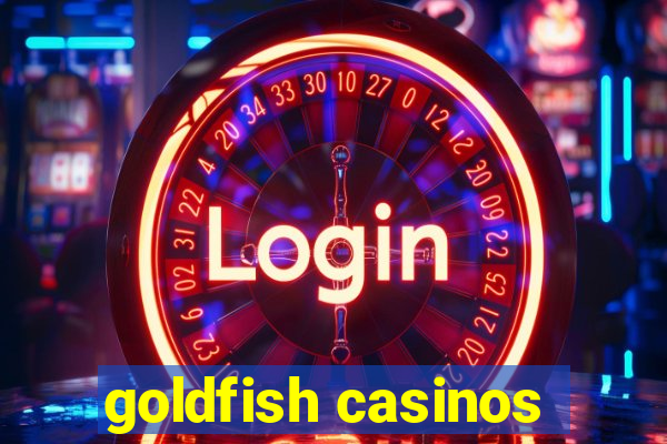 goldfish casinos