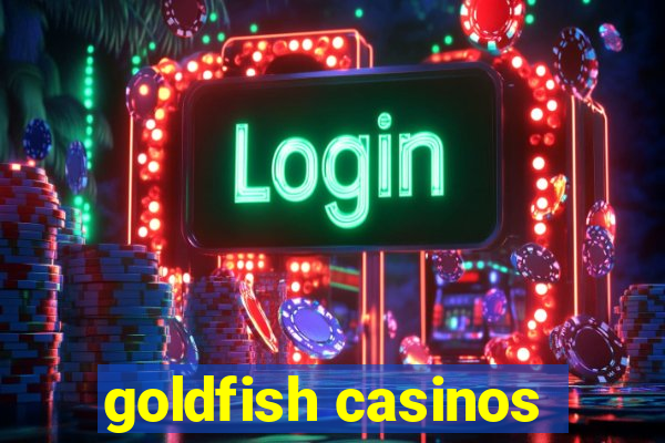 goldfish casinos