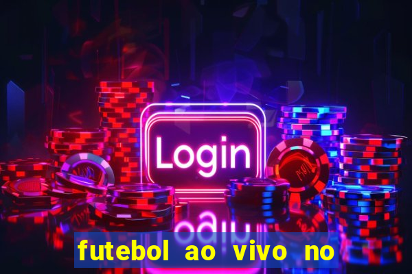 futebol ao vivo no celular futemax