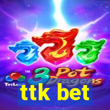 ttk bet