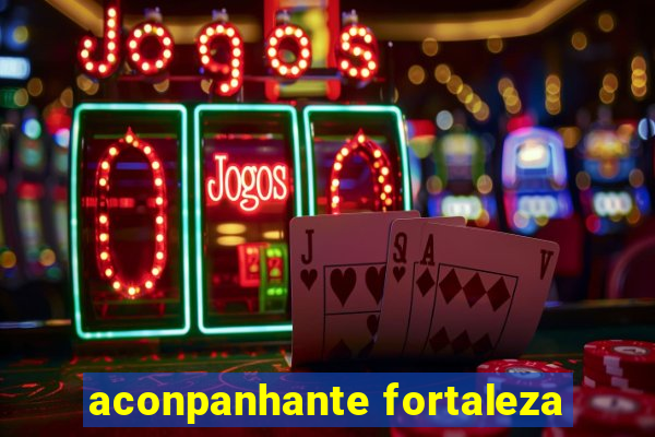 aconpanhante fortaleza