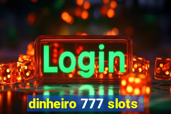 dinheiro 777 slots