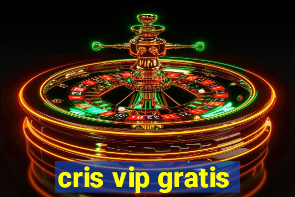 cris vip gratis